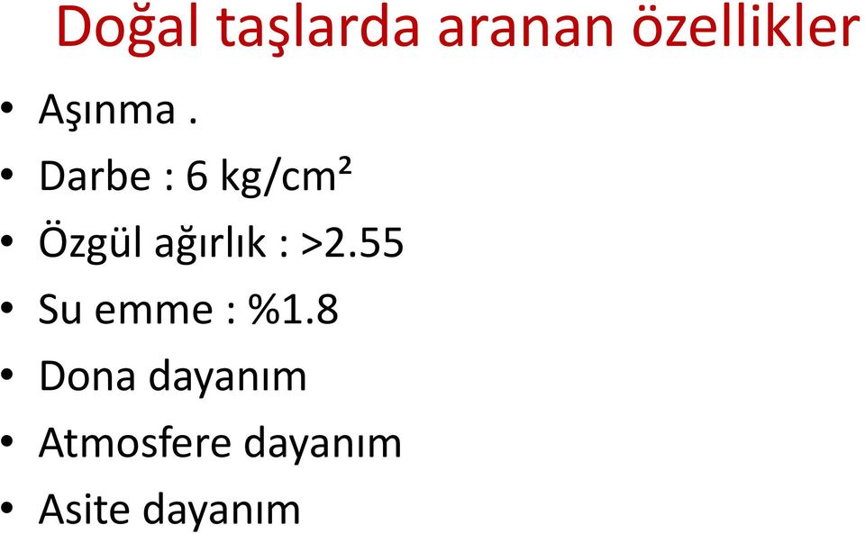 Darbe : 6 kg/cm² Özgül ağırlık :