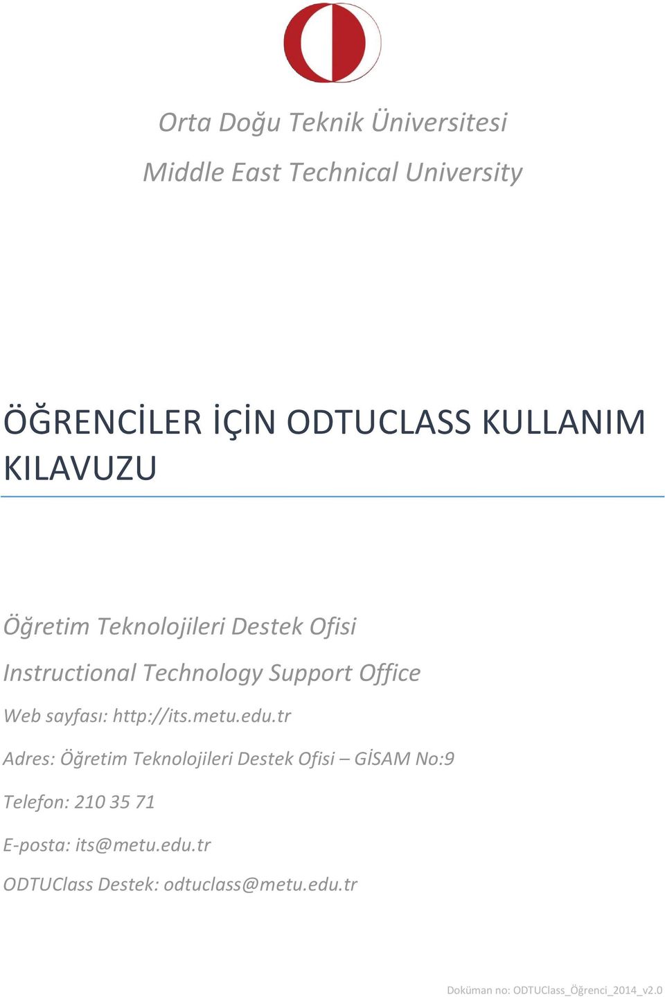 http://its.metu.edu.tr Adres: GİSAM No:9 Telefon: 210 35 71 E-posta: its@metu.