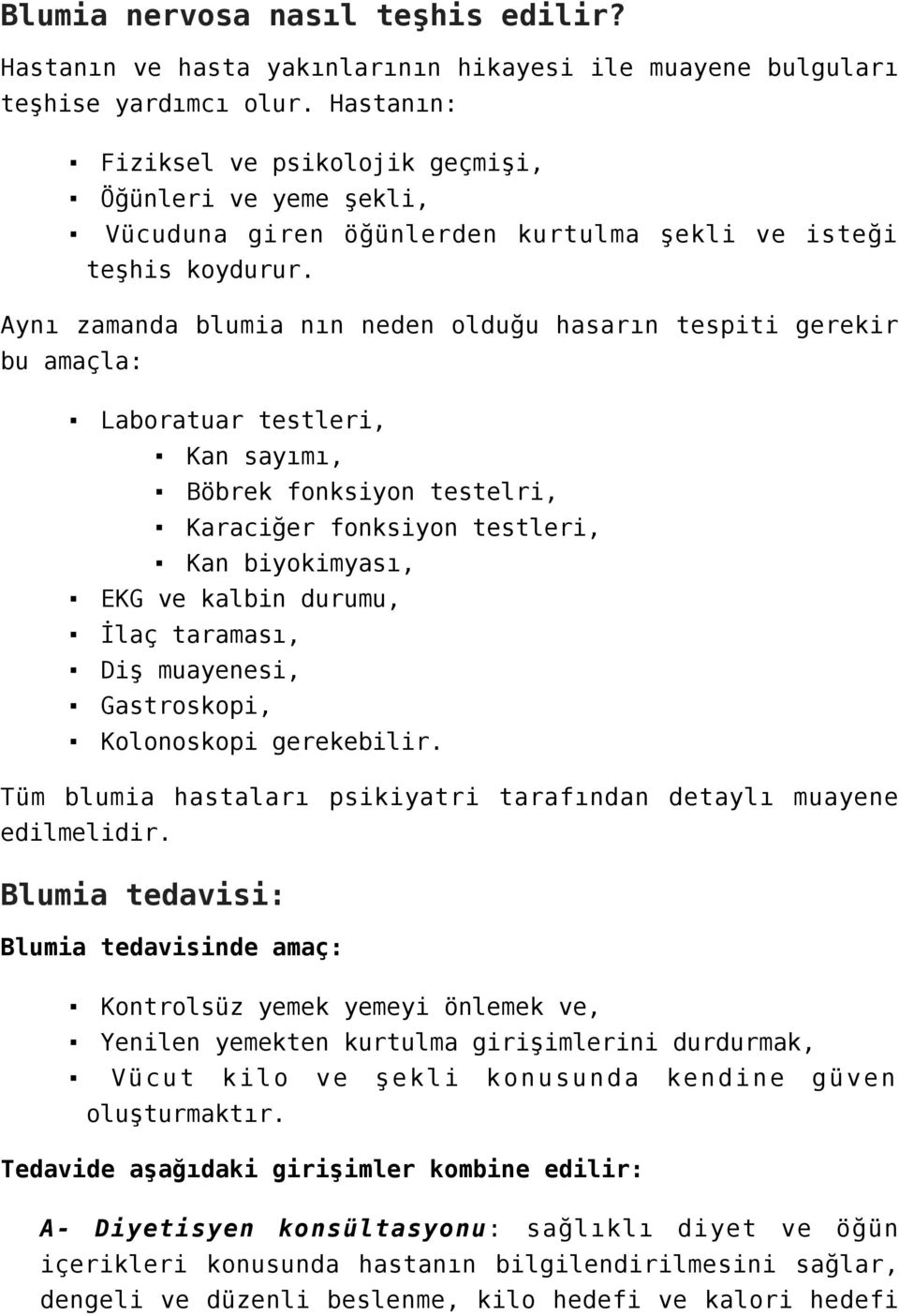 Aynı zamanda blumia nın neden olduğu hasarın tespiti gerekir bu amaçla: Laboratuar testleri, Kan sayımı, Böbrek fonksiyon testelri, Karaciğer fonksiyon testleri, Kan biyokimyası, EKG ve kalbin