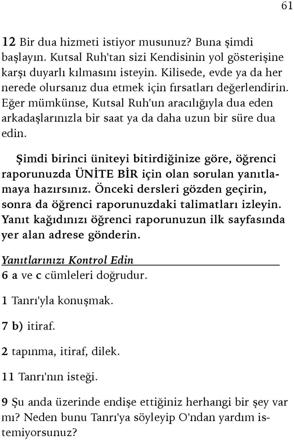 Şimdi birinci üniteyi bitirdiğinize göre, öğrenci raporunuzda ÜNİTE BİR için olan sorulan yanıtlamaya hazırsınız. Önceki dersleri gözden geçirin, sonra da öğrenci raporunuzdaki talimatları izleyin.