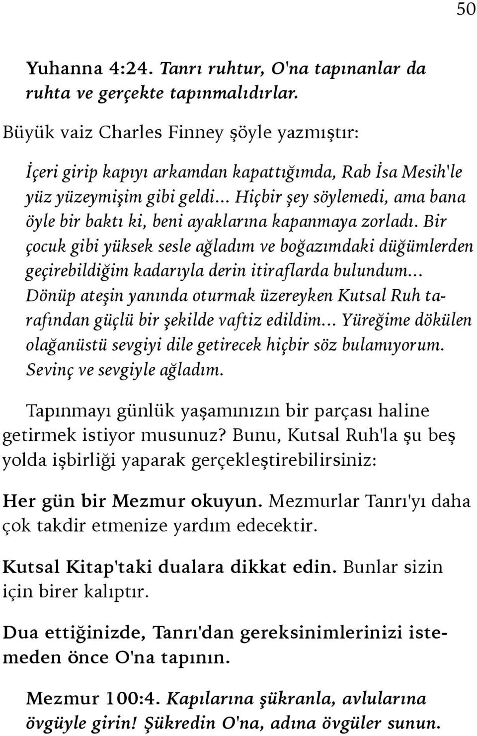 .. Hiçbir şey söylemedi, ama bana öyle bir baktı ki, beni ayaklarına kapanmaya zorladı.