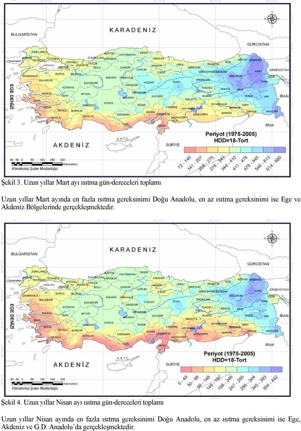 gereksinimi Doğu Anadolu, en az ısıtma gereksinimi ise Ege ve Akdeniz Bölgelerinde Şekil 4.