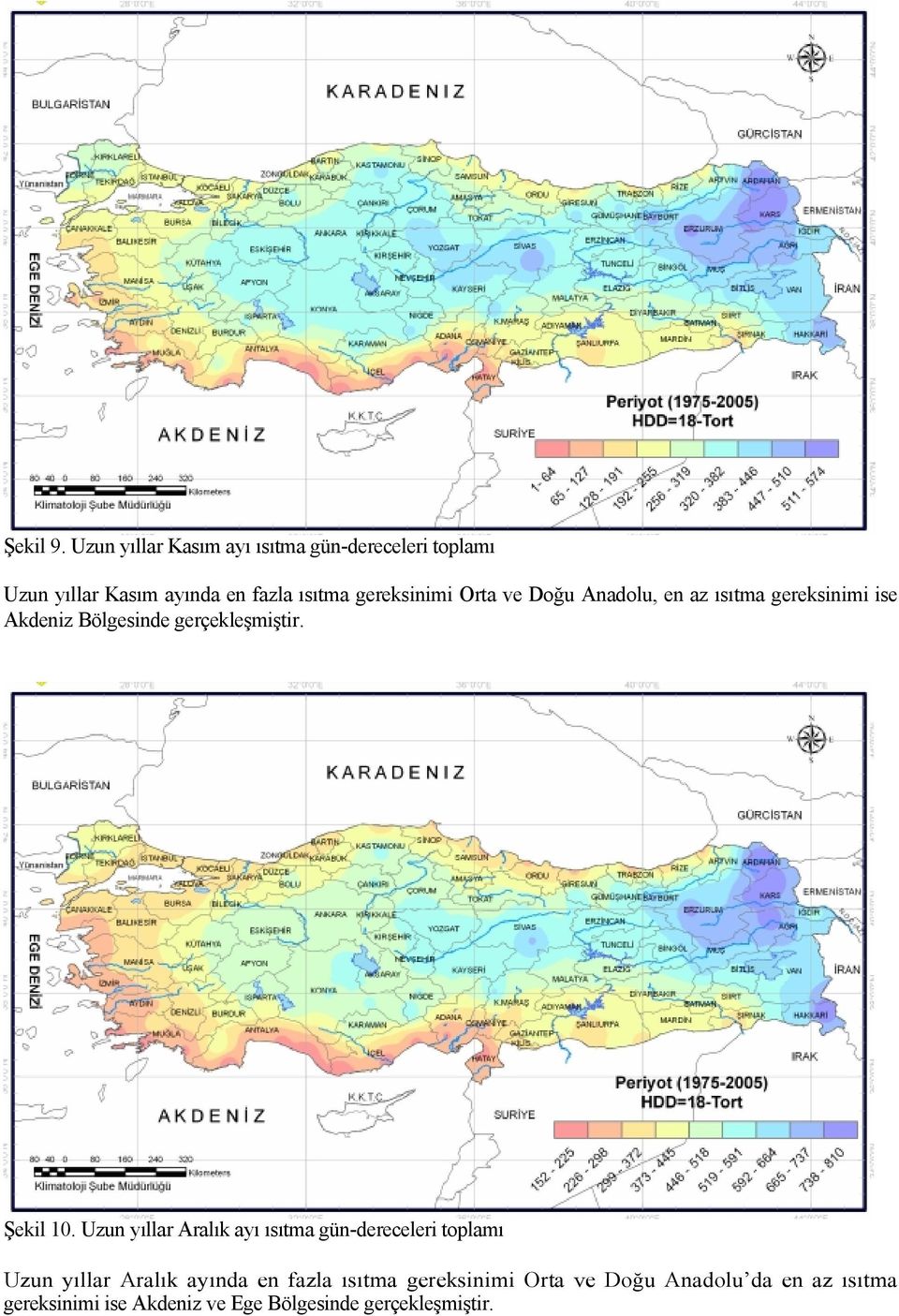 gereksinimi Orta ve Doğu Anadolu, en az ısıtma gereksinimi ise Akdeniz Bölgesinde gerçekleşmiştir.