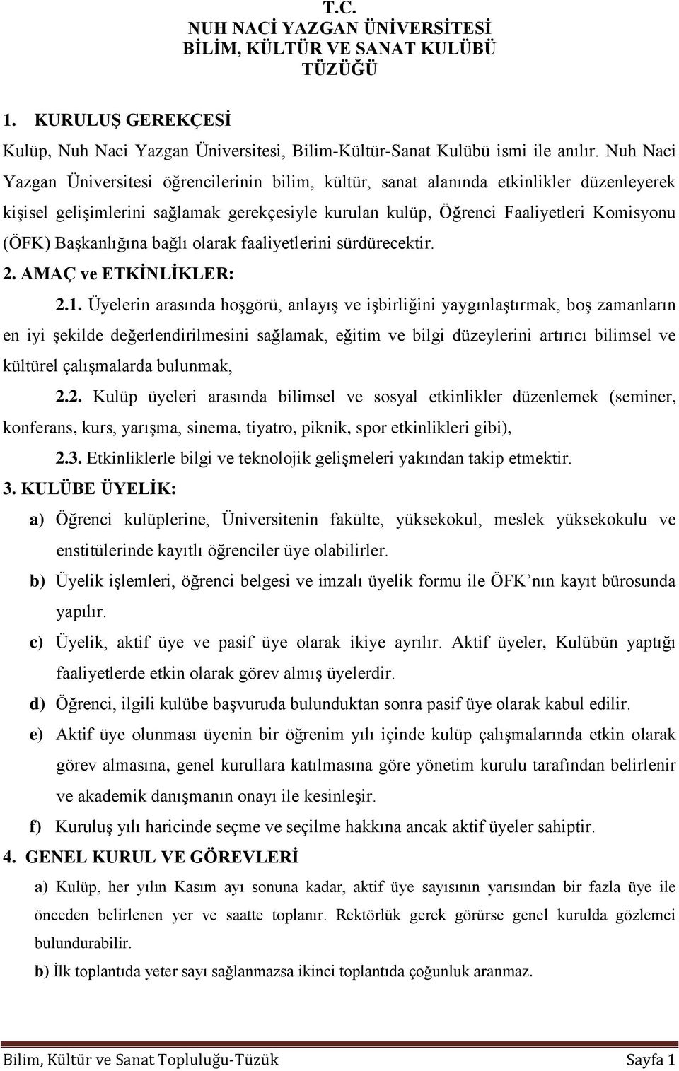 Başkanlığına bağlı olarak faaliyetlerini sürdürecektir. 2. AMAÇ ve ETKİNLİKLER: 2.1.