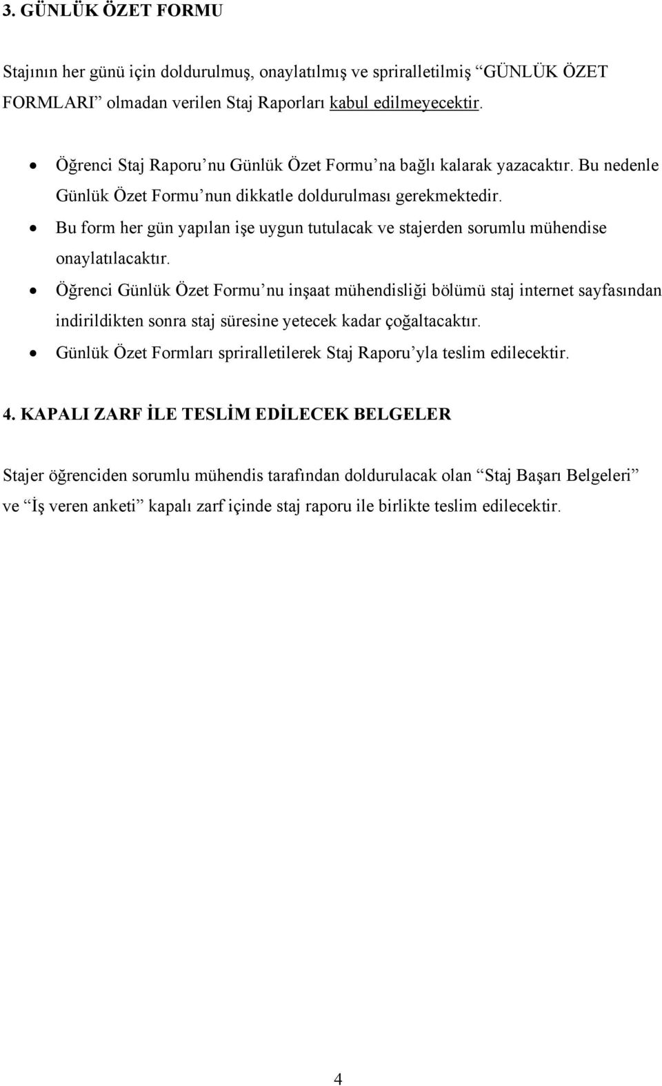 Bu form her gün yapılan işe uygun tutulacak ve stajerden sorumlu mühendise onaylatılacaktır.