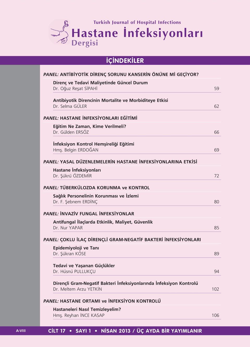 Belgin ERDO AN 69 PANEL: YASAL DÜZENLEMELER N HASTANE NFEKS YONLARINA ETK S Hastane nfeksiyonlar Dr. fiükrü ÖZDEM R 72 PANEL: TÜBERKÜLOZDA KORUNMA ve KONTROL Sa l k Personelinin Korunmas ve zlemi Dr.