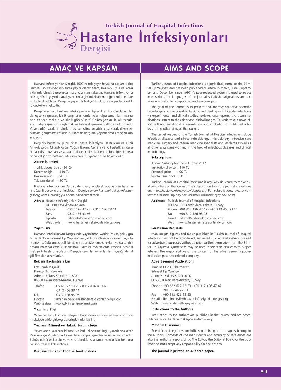 Hastane nfeksiyonlar Dergisi nde yay mlanacak yaz lar n seçiminde hakem de erlendirme sistemi kullan lmaktad r. Derginin yay n dili Türkçe dir. Araflt rma yaz lar özellikle desteklenmektedir.