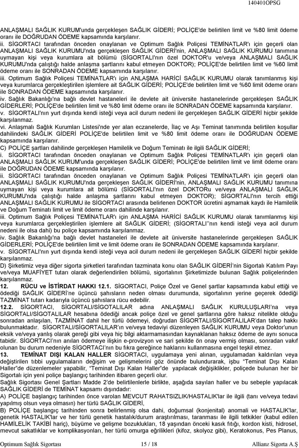 kişi veya kurumlara ait bölümü (SİGORTALI'nın özel DOKTOR'u ve/veya ANLAŞMALI SAĞLIK KURUMU'nda çalıştığı halde anlaşma şartlarını kabul etmeyen DOKTOR); POLİÇE'de belirtilen limit ve %60 limit ödeme