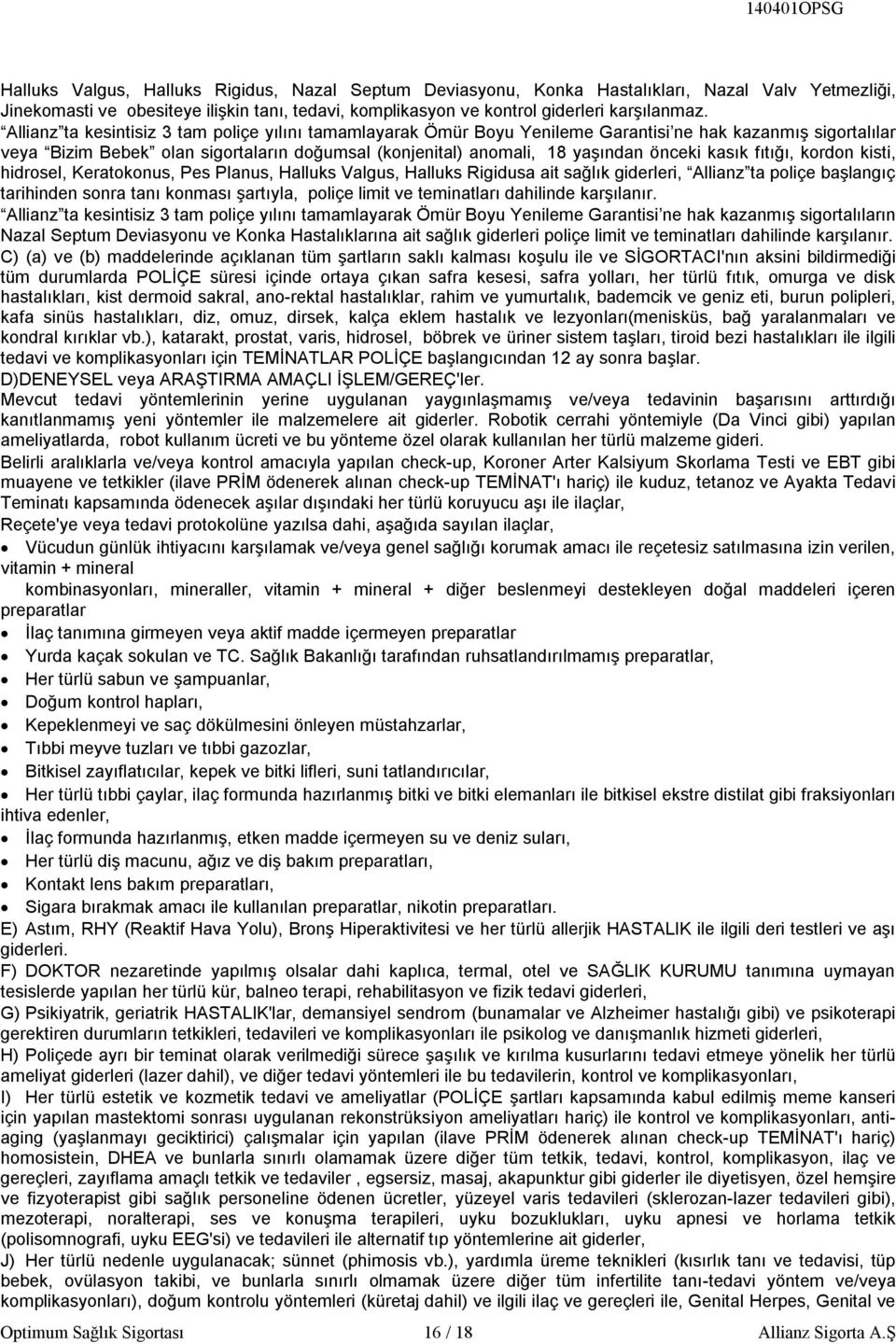 kasık fıtığı, kordon kisti, hidrosel, Keratokonus, Pes Planus, Halluks Valgus, Halluks Rigidusa ait sağlık giderleri, Allianz ta poliçe başlangıç tarihinden sonra tanı konması şartıyla, poliçe limit