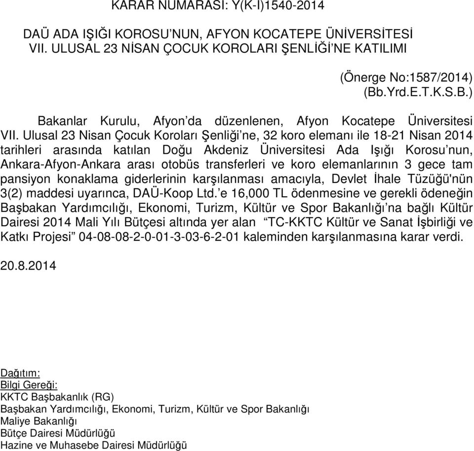 Ulusal 23 Nisan Çocuk Koroları Şenliği ne, 32 koro elemanı ile 18-21 Nisan 2014 tarihleri arasında katılan Doğu Akdeniz Üniversitesi Ada Işığı Korosu nun, Ankara-Afyon-Ankara arası otobüs