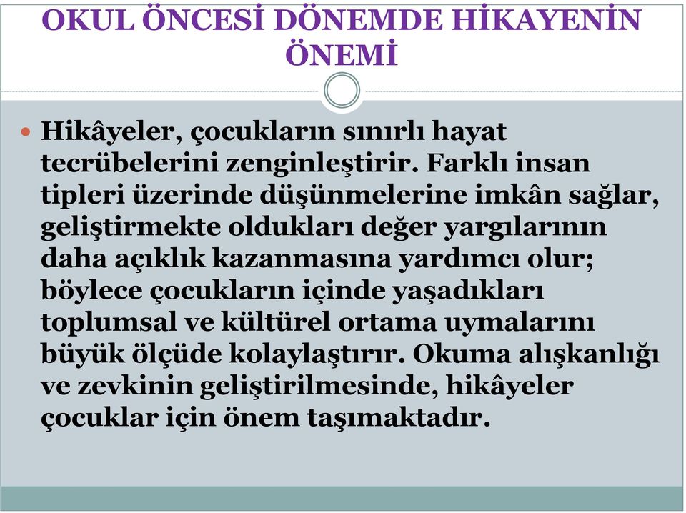 açıklık kazanmasına yardımcı olur; böylece çocukların içinde yaşadıkları toplumsal ve kültürel ortama