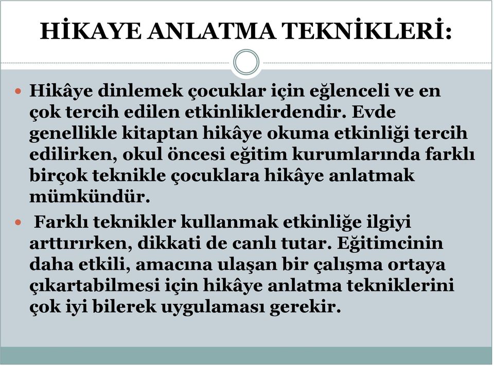 çocuklara hikâye anlatmak mümkündür. Farklı teknikler kullanmak etkinliğe ilgiyi arttırırken, dikkati de canlı tutar.