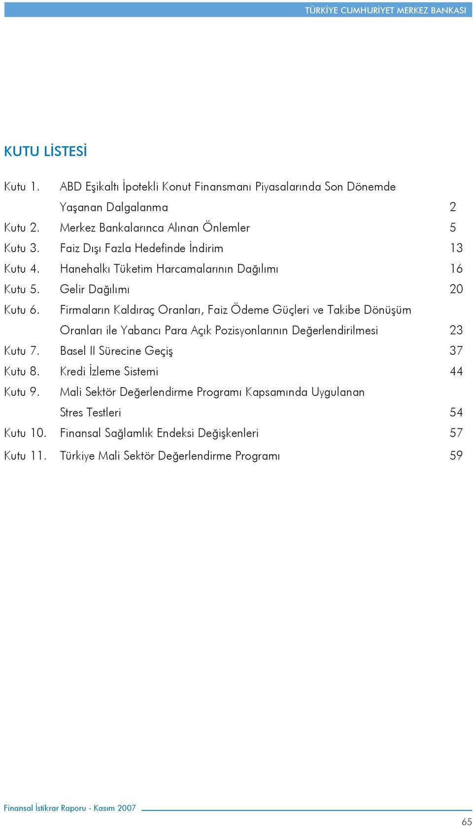 Firmaların Kaldıraç Oranları, Faiz Ödeme Güçleri ve Takibe Dönüşüm Oranları ile Yabancı Para Açık Pozisyonlarının Değerlendirilmesi 23 Kutu 7.