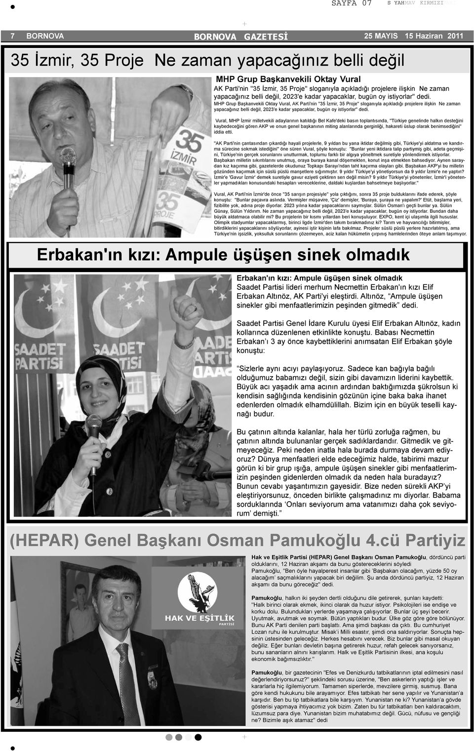 MHP Grup Başkanvekili Oktay Vural, AK Parti'nin ''35 İzmir, 35 Proje'' sloganıyla açıkladığı projelere ilişkin  Vural, MHP İzmir milletvekili adaylarının katıldığı Bel Kafe'deki basın toplantısında,