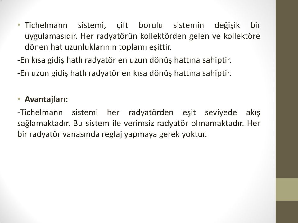 -En kısa gidiş hatlı radyatör en uzun dönüş hattına sahiptir.