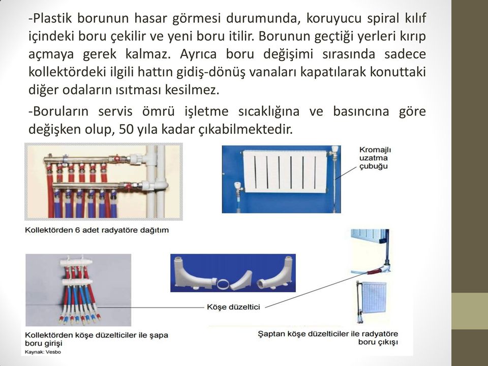 Ayrıca boru değişimi sırasında sadece kollektördeki ilgili hattın gidiş-dönüş vanaları kapatılarak