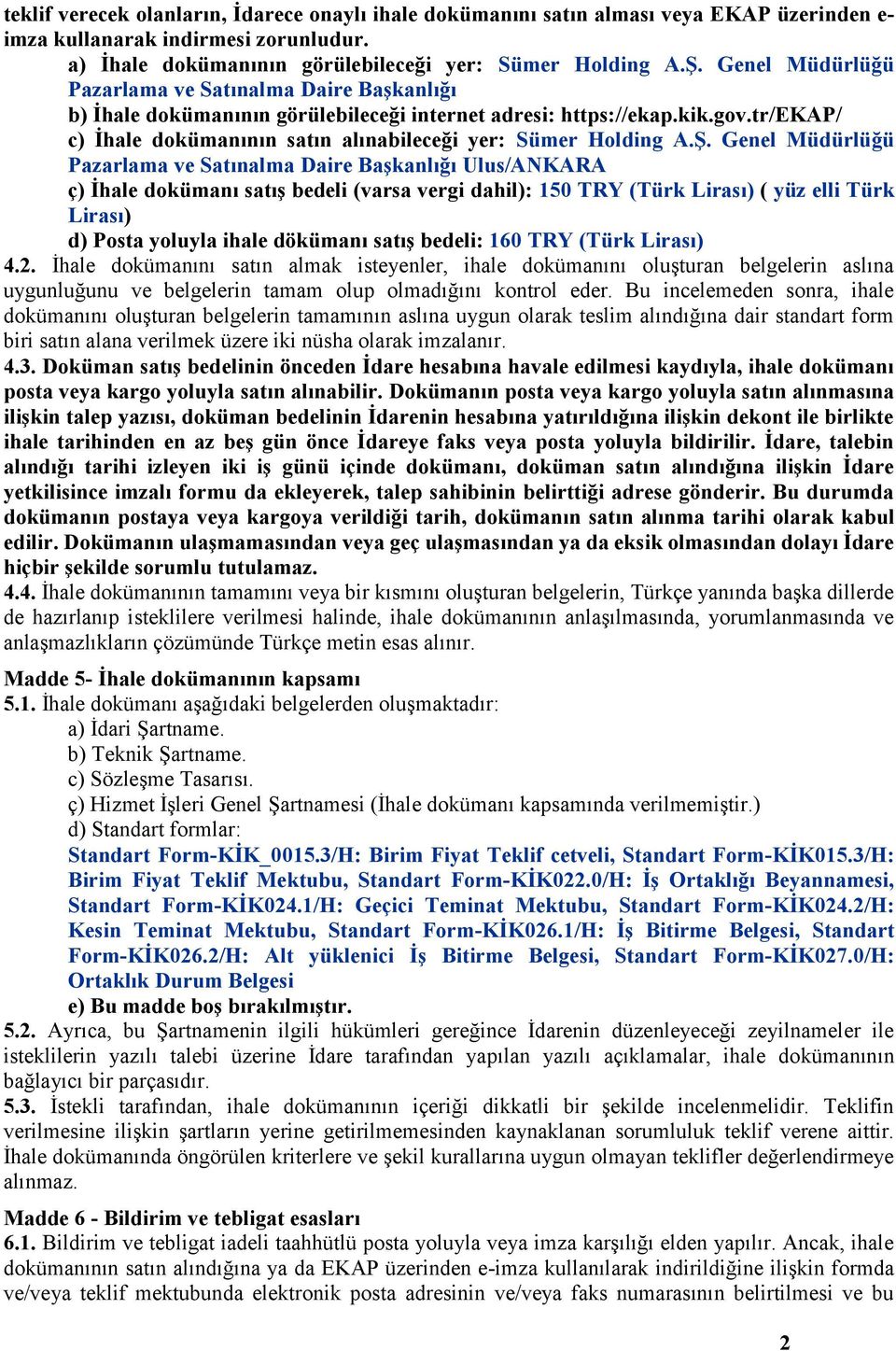 tr/ekap/ c) İhale dokümanının satın alınabileceği yer: Sümer Holding A.Ş.