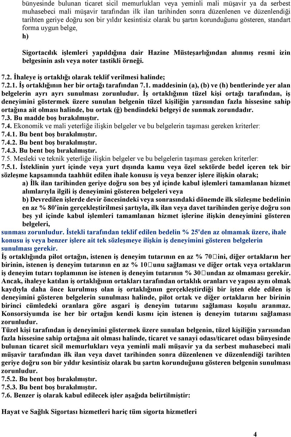 noter tastikli örneği. 7.2. İhaleye iş ortaklığı olarak teklif verilmesi halinde; 7.2.1. İş ortaklığının her bir ortağı tarafından 7.1. maddesinin (a), (b) ve (h) bentlerinde yer alan belgelerin ayrı ayrı sunulması zorunludur.