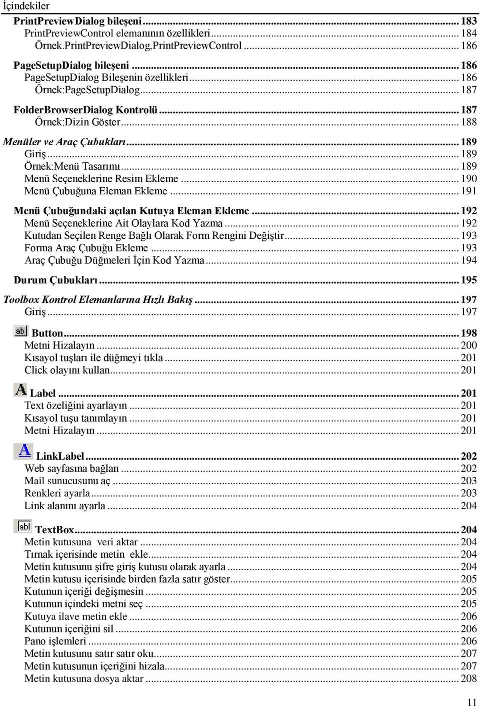 .. 189 Örnek:Menü Tasarımı... 189 Menü Seçeneklerine Resim Ekleme... 190 Menü Çubuğuna Eleman Ekleme... 191 Menü Çubuğundaki açılan Kutuya Eleman Ekleme... 192 Menü Seçeneklerine Ait Olaylara Kod Yazma.