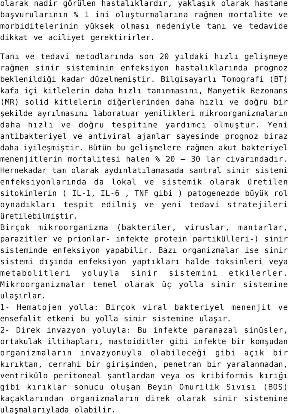 Bilgisayarlı Tomografi (BT) kafa içi kitlelerin daha hızlı tanınmasını, Manyetik Rezonans (MR) solid kitlelerin diğerlerinden daha hızlı ve doğru bir şekilde ayrılmasını laboratuar yenilikleri