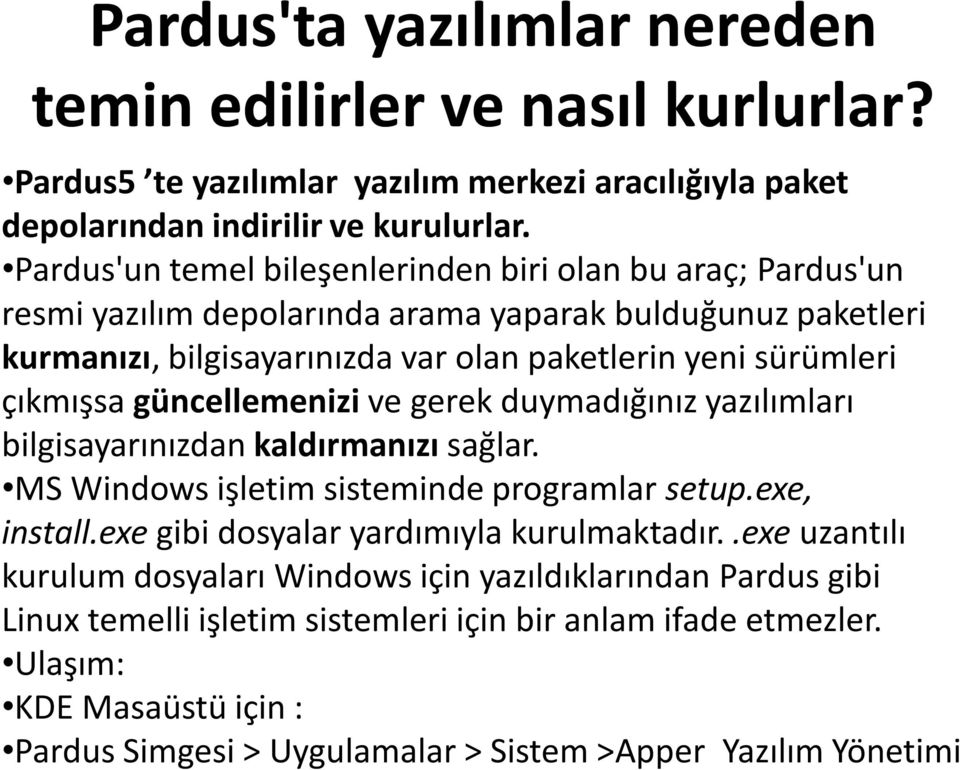 çıkmışsa güncellemenizi ve gerek duymadığınız yazılımları bilgisayarınızdan kaldırmanızı sağlar. MS Windows işletim sisteminde programlar setup.exe, install.