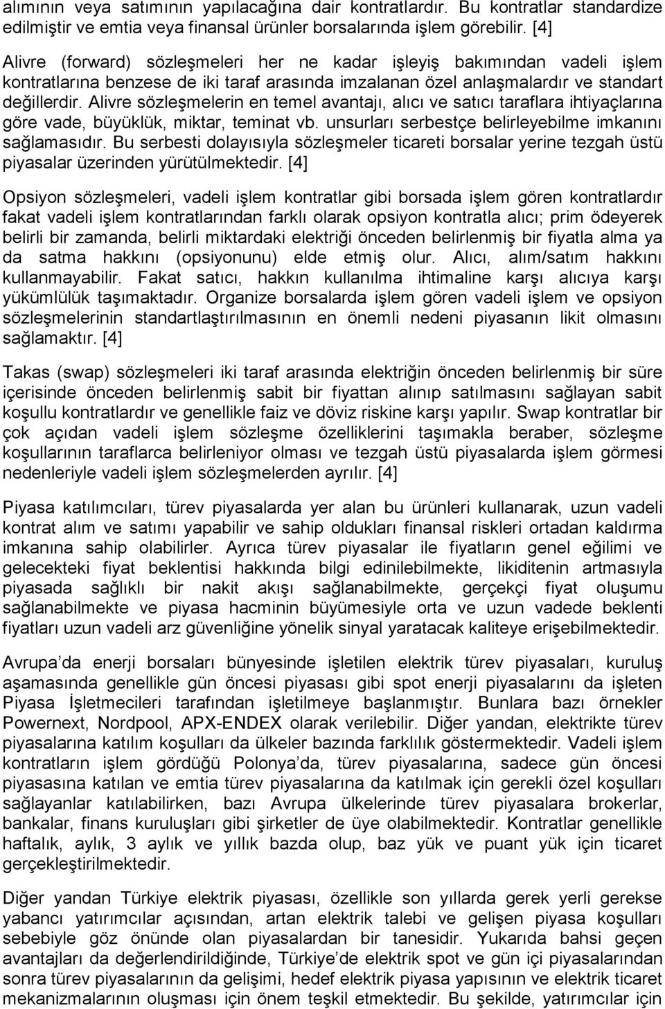 Alivre sözleşmelerin en temel avantajı, alıcı ve satıcı taraflara ihtiyaçlarına göre vade, büyüklük, miktar, teminat vb. unsurları serbestçe belirleyebilme imkanını sağlamasıdır.