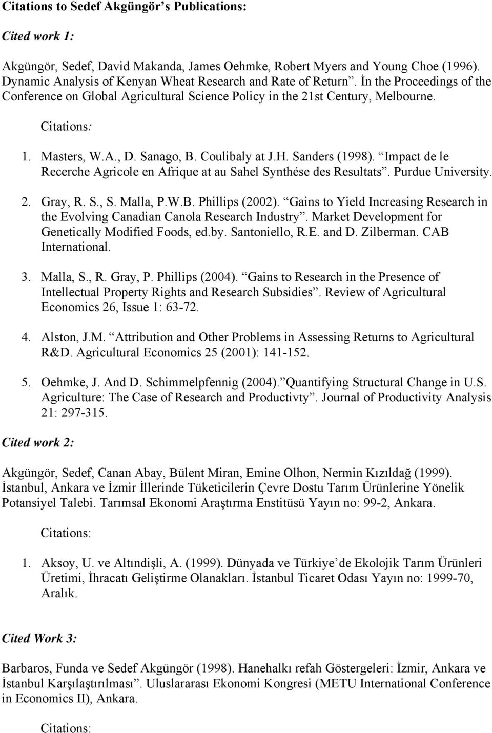 Sanago, B. Coulibaly at J.H. Sanders (1998). Impact de le Recerche Agricole en Afrique at au Sahel Synthése des Resultats. Purdue University. 2. Gray, R. S., S. Malla, P.W.B. Phillips (2002).