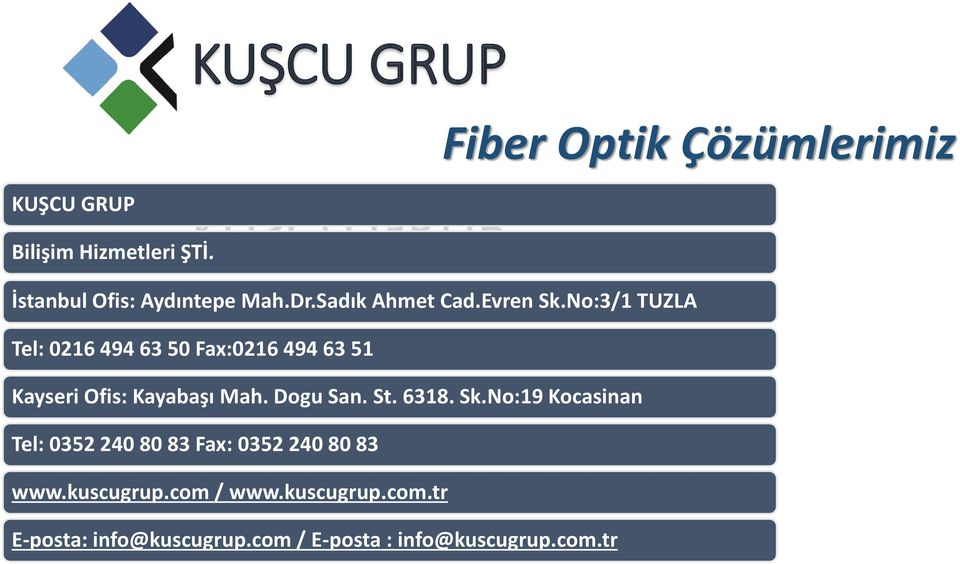 No:3/1 TUZLA Tel: 0216 494 63 50 Fax:0216 494 63 51 Kayseri Ofis: Kayabaşı Mah. Dogu San. St.