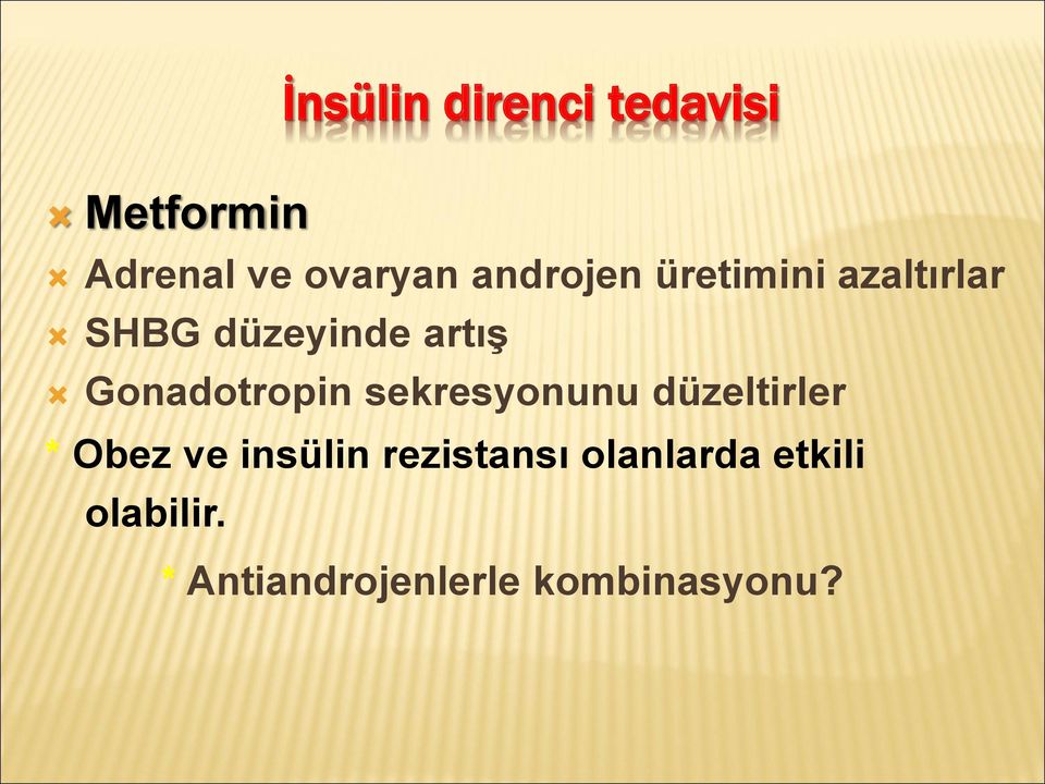 Gonadotropin sekresyonunu düzeltirler * Obez ve insülin