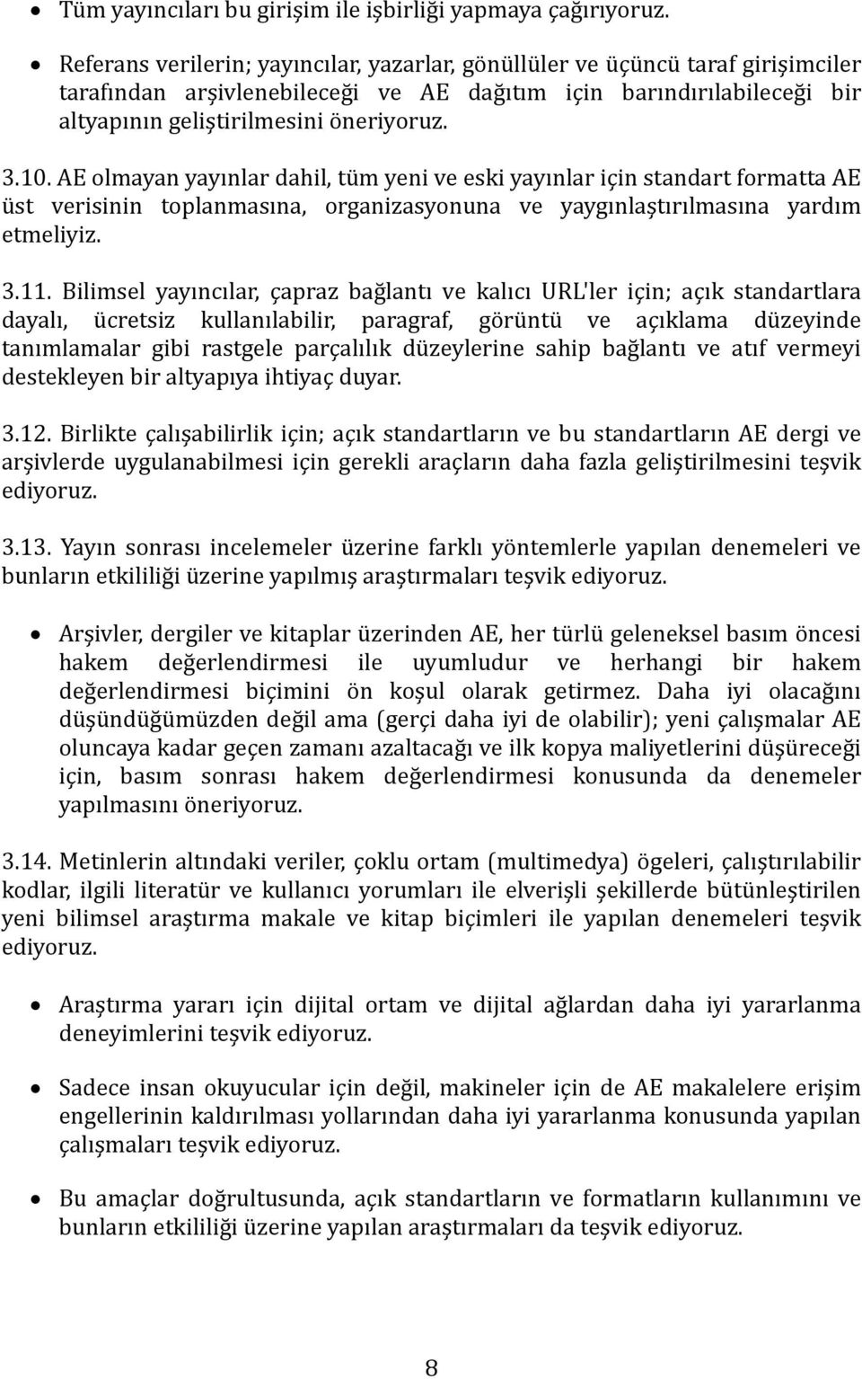 AE olmayan yayınlar dahil, tüm yeni ve eski yayınlar için standart formatta AE üst verisinin toplanmasına, organizasyonuna ve yaygınlaştırılmasına yardım etmeliyiz. 3.11.