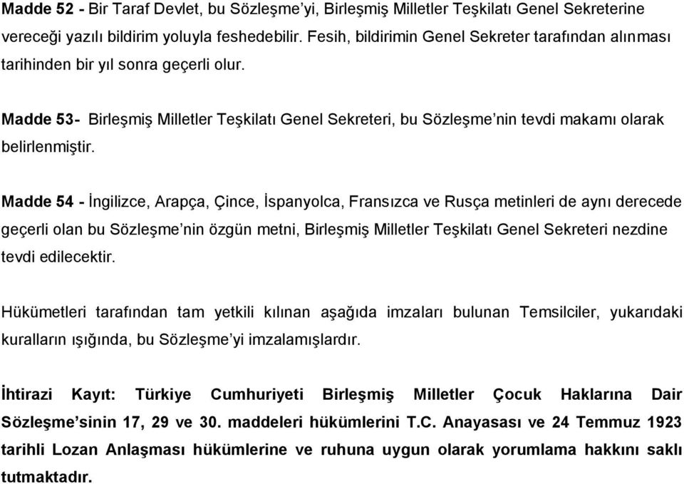 Madde 54 - İngilizce, Arapça, Çince, İspanyolca, Fransızca ve Rusça metinleri de aynı derecede geçerli olan bu Sözleşme nin özgün metni, Birleşmiş Milletler Teşkilatı Genel Sekreteri nezdine tevdi