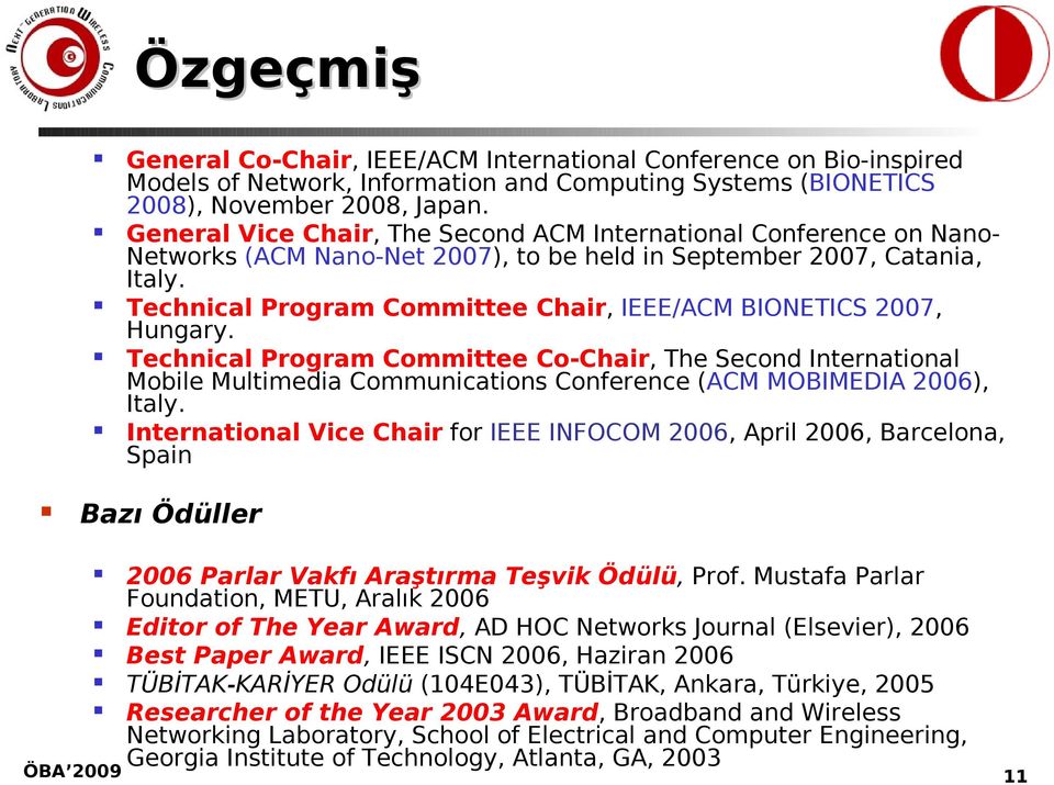 Technical Program Committee Chair, IEEE/ACM BIONETICS 2007, Hungary.