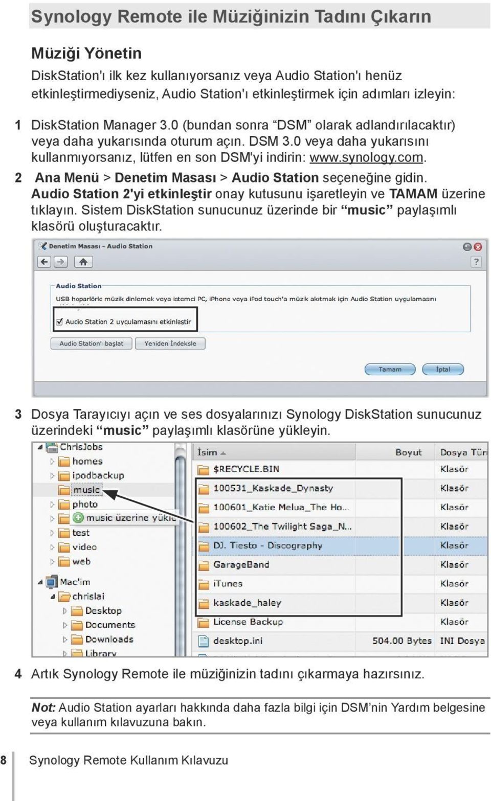 synology.com. 2 Ana Menü > Denetim Masası > Audio Station seçeneğine gidin. Audio Station 2'yi etkinleştir onay kutusunu işaretleyin ve TAMAM üzerine tıklayın.