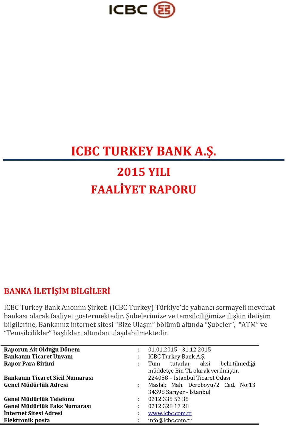 Raporun Ait Olduğu Dönem : 01.01.2015-31.12.2015 Bankanın Ticaret Unvanı : ICBC Turkey Bank A.Ş. Rapor Para Birimi : Tüm tutarlar aksi belirtilmediği müddetçe Bin TL olarak verilmiştir.