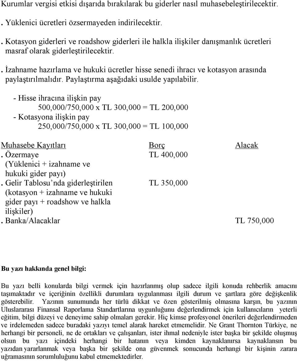 . İzahname hazırlama ve hukuki ücretler hisse senedi ihracı ve kotasyon arasında paylaştırılmalıdır. Paylaştırma aşağıdaki usulde yapılabilir.