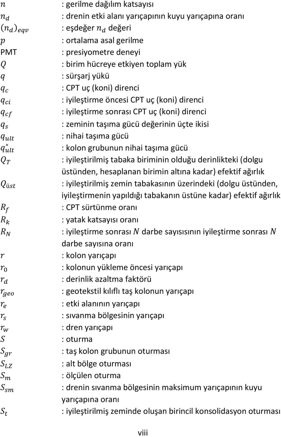 q ult : nihai taşıma gücü q ult : kolon grubunun nihai taşıma gücü Q T : iyileştirilmiş tabaka biriminin olduğu derinlikteki (dolgu üstünden, hesaplanan birimin altına kadar) efektif ağırlık Q üst :