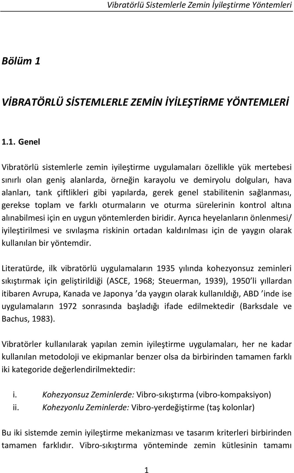 1. Genel Vibratörlü sistemlerle zemin iyileştirme uygulamaları özellikle yük mertebesi sınırlı olan geniş alanlarda, örneğin karayolu ve demiryolu dolguları, hava alanları, tank çiftlikleri gibi