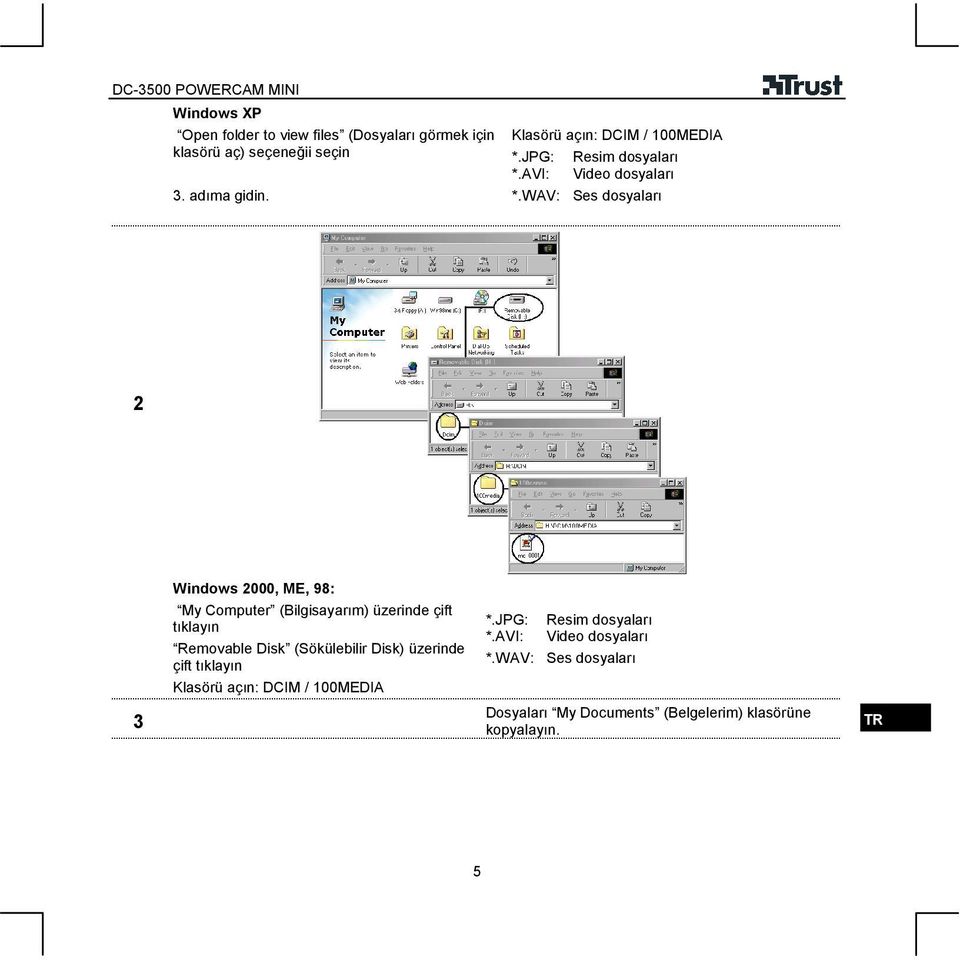 WAV: Ses dosyaları 3 Windows 000, ME, 98: My Computer (Bilgisayarım) üzerinde çift tıklayın Removable Disk (Sökülebilir