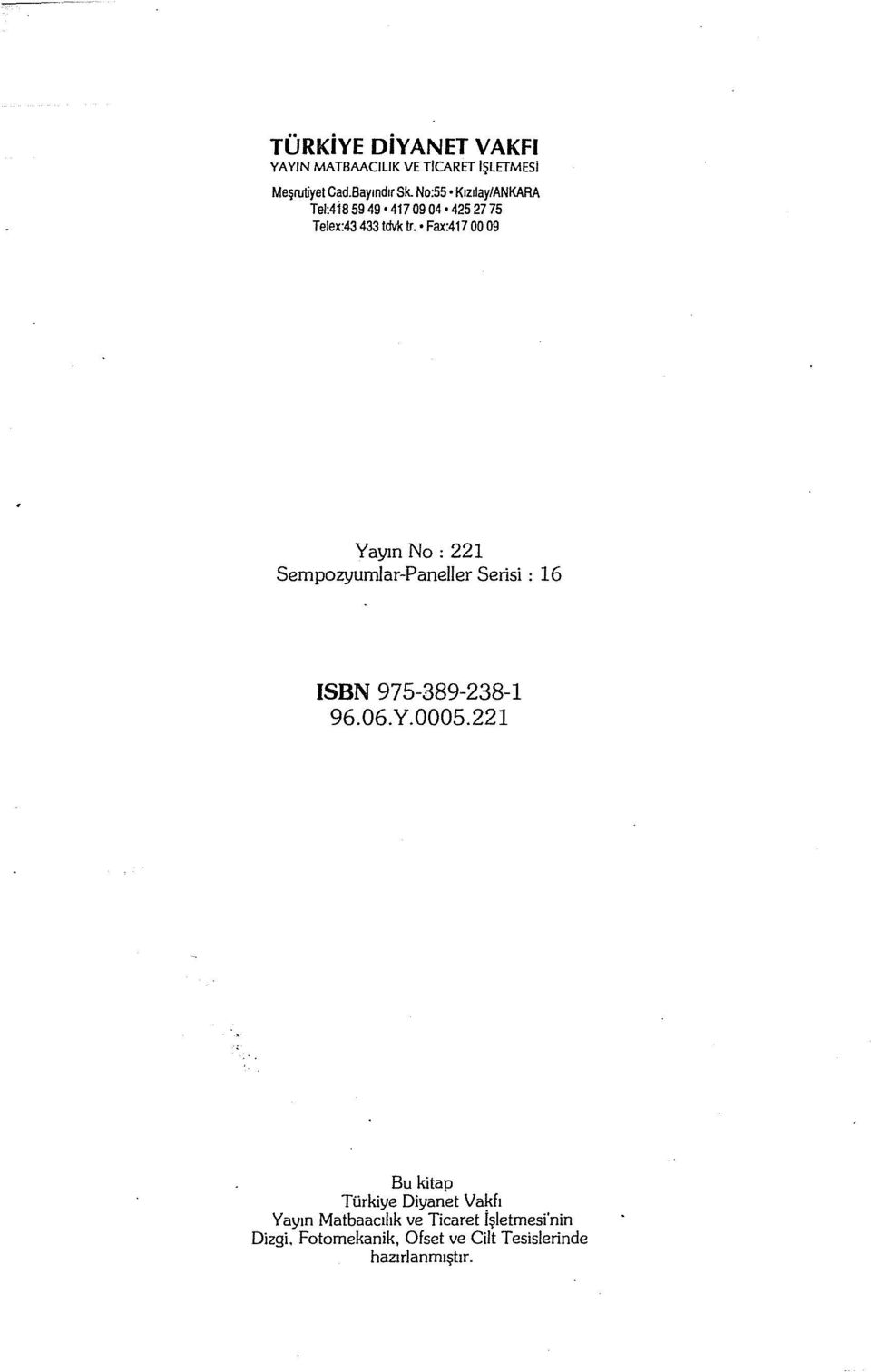 Fax:417 00 09 Yayın No: 221 Sempozyumlar-Paneller Serisi: 16 ISBN 975-389-238-1 96.06.Y.0005.