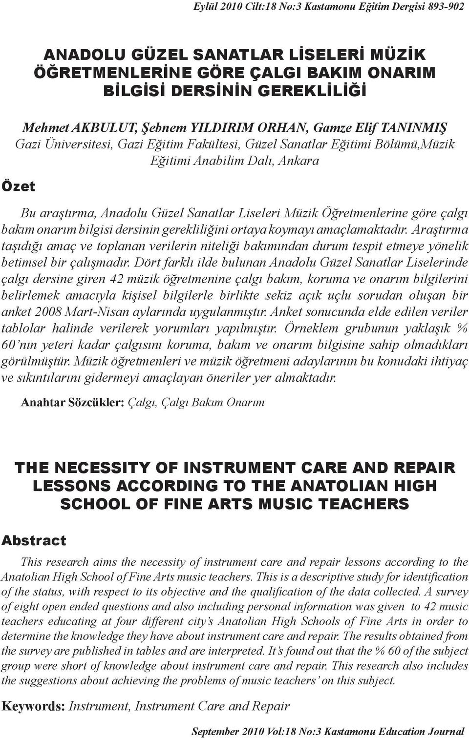 onarım bilgisi dersinin gerekliliğini ortaya koymayı amaçlamaktadır. Araştırma taşıdığı amaç ve toplanan verilerin niteliği bakımından durum tespit etmeye yönelik betimsel bir çalışmadır.