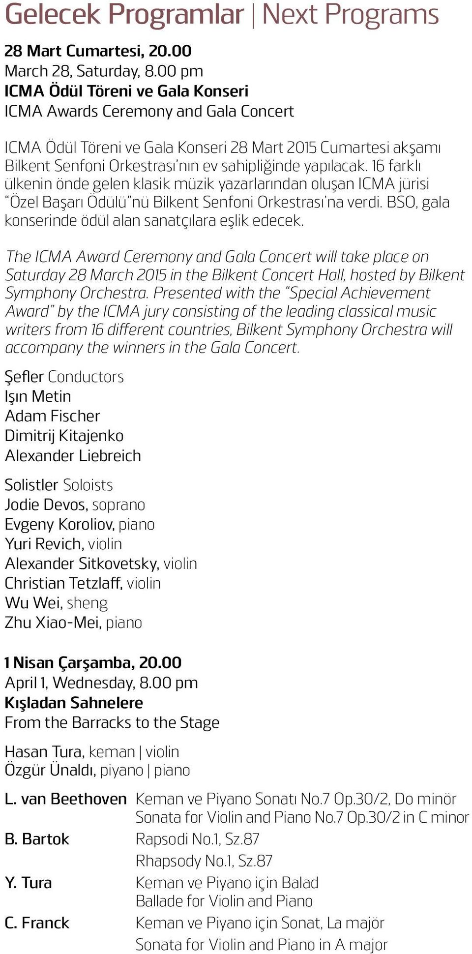 16 farklı ülkenin önde gelen klasik müzik yazarlarından oluşan ICMA jürisi Özel Başarı Ödülü nü Bilkent Senfoni Orkestrası na verdi. BSO, gala konserinde ödül alan sanatçılara eşlik edecek.
