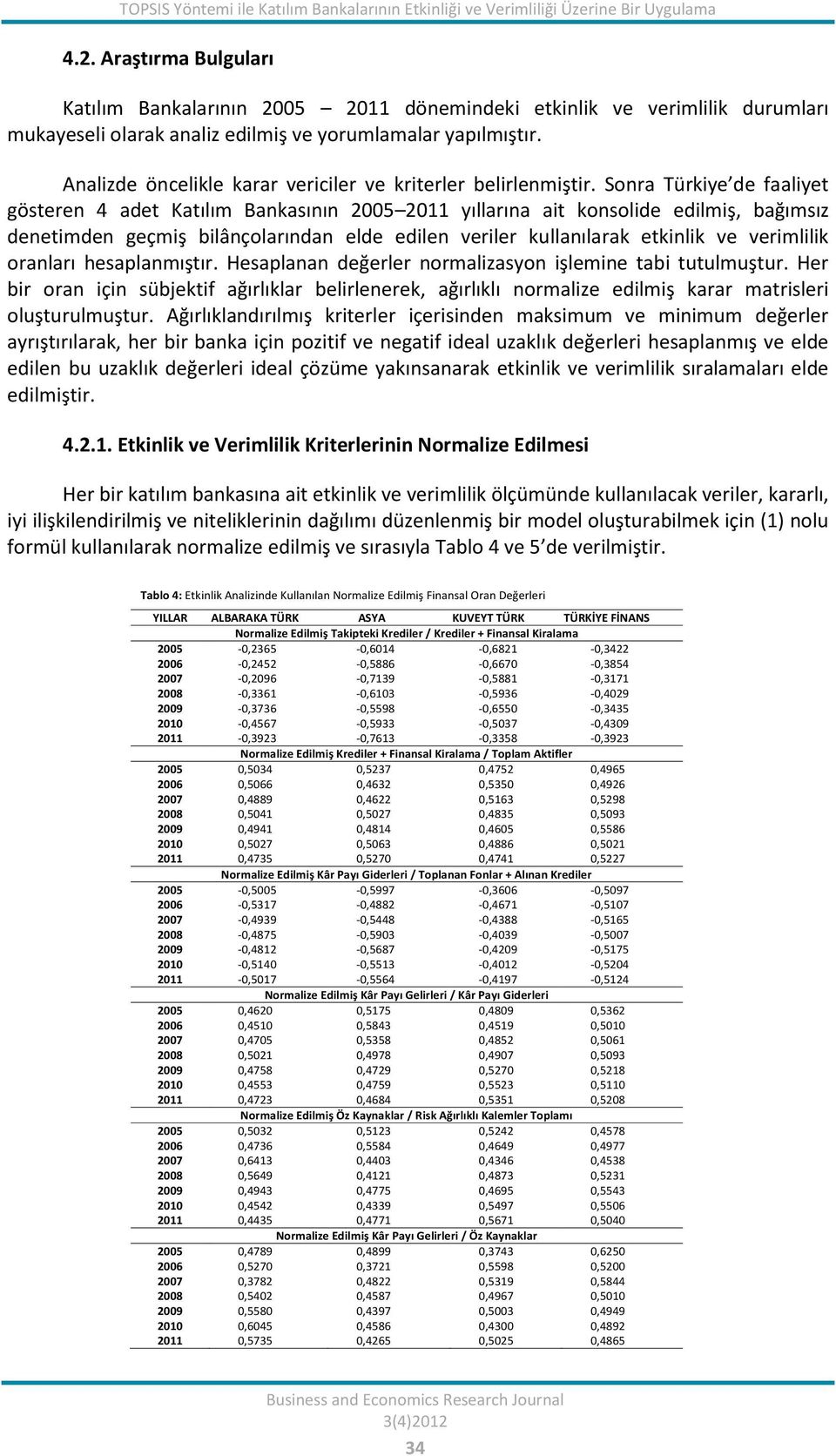 Analizde öncelikle karar vericiler ve kriterler belirlenmiştir.