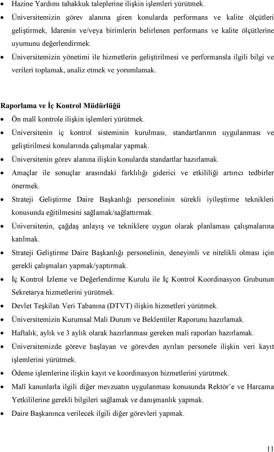 Üniversitemizin yönetimi ile hizmetlerin geliştirilmesi ve performansla ilgili bilgi ve verileri toplamak, analiz etmek ve yorumlamak.