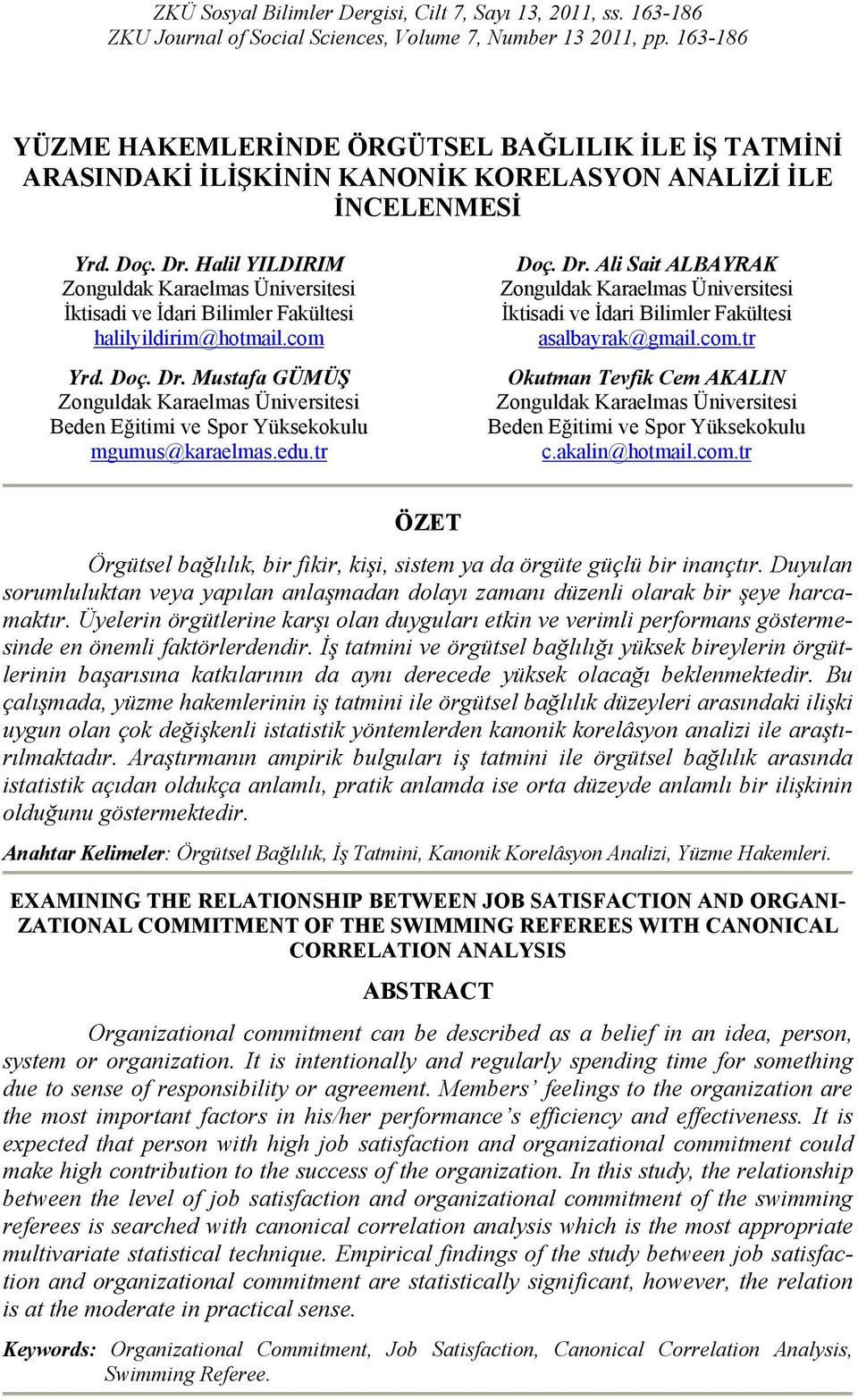 Halil YILDIRIM Zonguldak Karaelmas Üniversitesi İktisadi ve İdari Bilimler Fakültesi halilyildirim@hotmail.com Yrd. Doç. Dr.