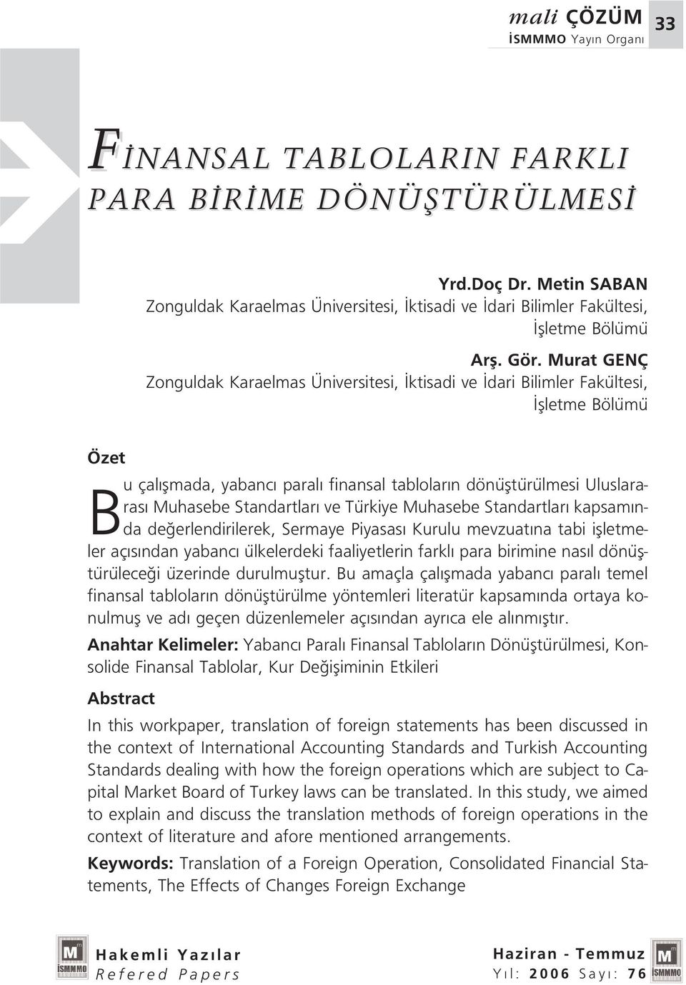 ve Türkiye Muhasebe Standartlar kapsam nda de erlendirilerek, Sermaye Piyasas Kurulu mevzuat na tabi iflletmeler aç s ndan yabanc ülkelerdeki faaliyetlerin farkl para birimine nas l dönüfltürülece i