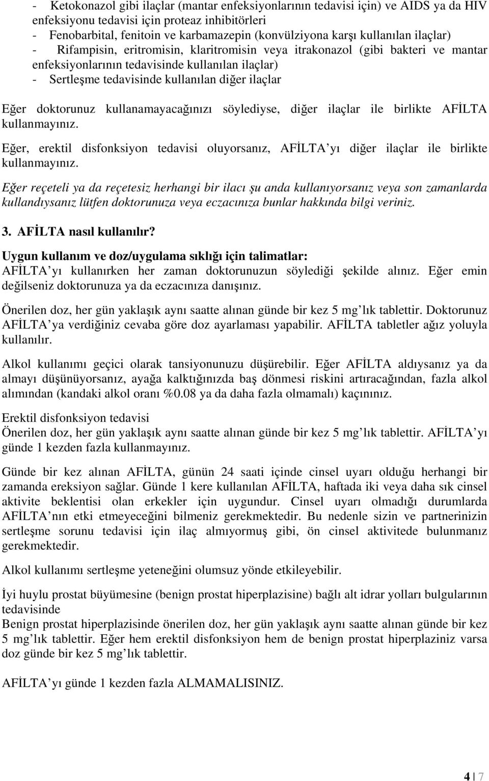 ilaçlar Eğer doktorunuz kullanamayacağınızı söylediyse, diğer ilaçlar ile birlikte AFİLTA kullanmayınız.