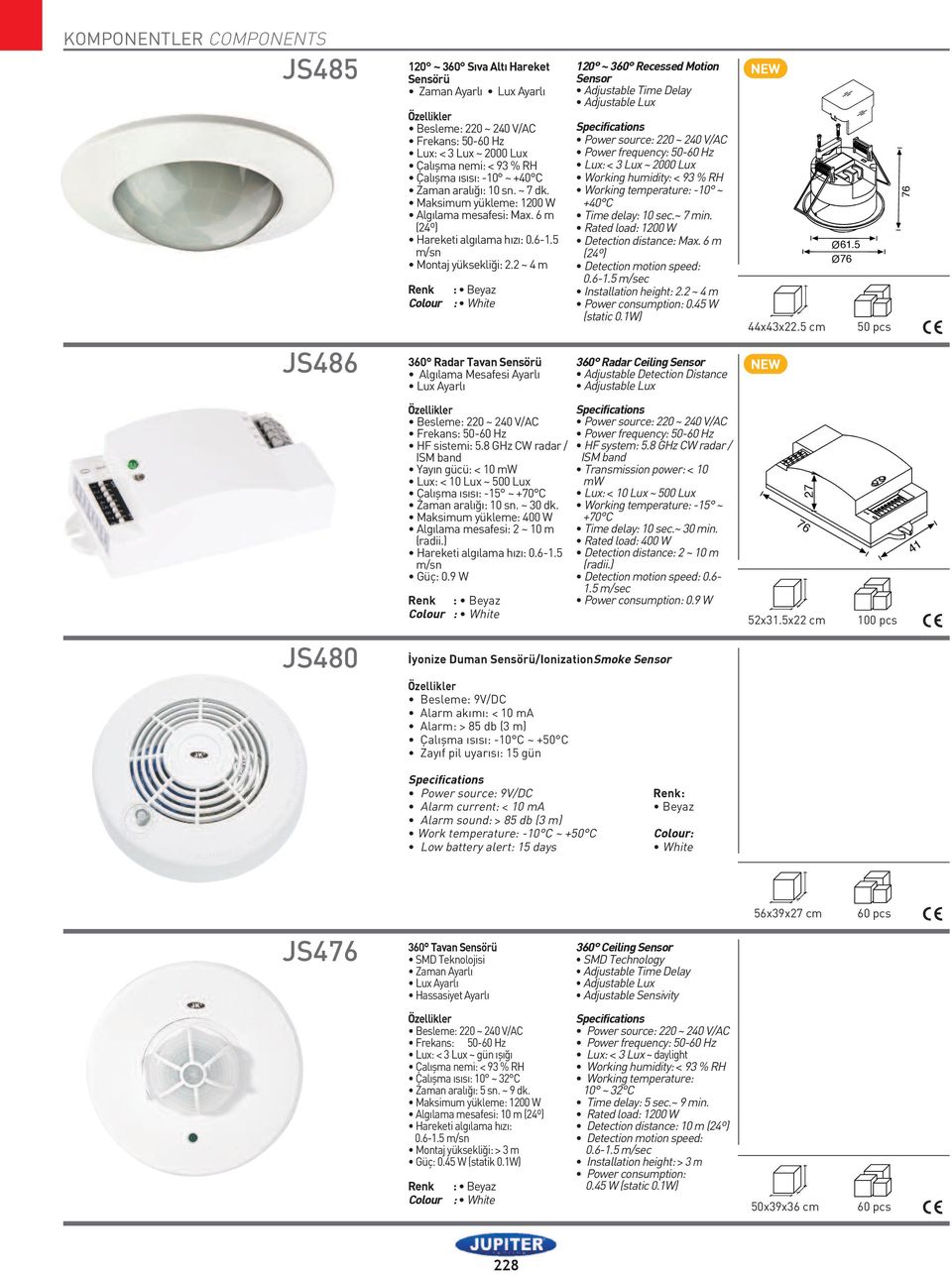 2 ~ 4 m Renk : Beyaz Colour : hite 360 Radar Tavan Sensörü Algılama Mesafesi Ayarlı Lux Ayarlı Özellikler Besleme: 220 ~ 240 V/AC Frekans: 50-60 Hz HF sistemi: 5.