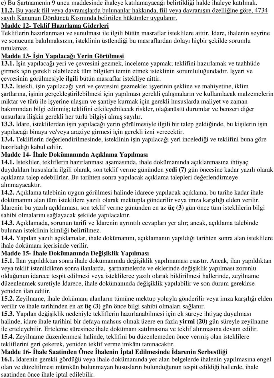 Madde 12- Teklif Hazırlama Giderleri Tekliflerin hazırlanması ve sunulması ile ilgili bütün masraflar isteklilere aittir.