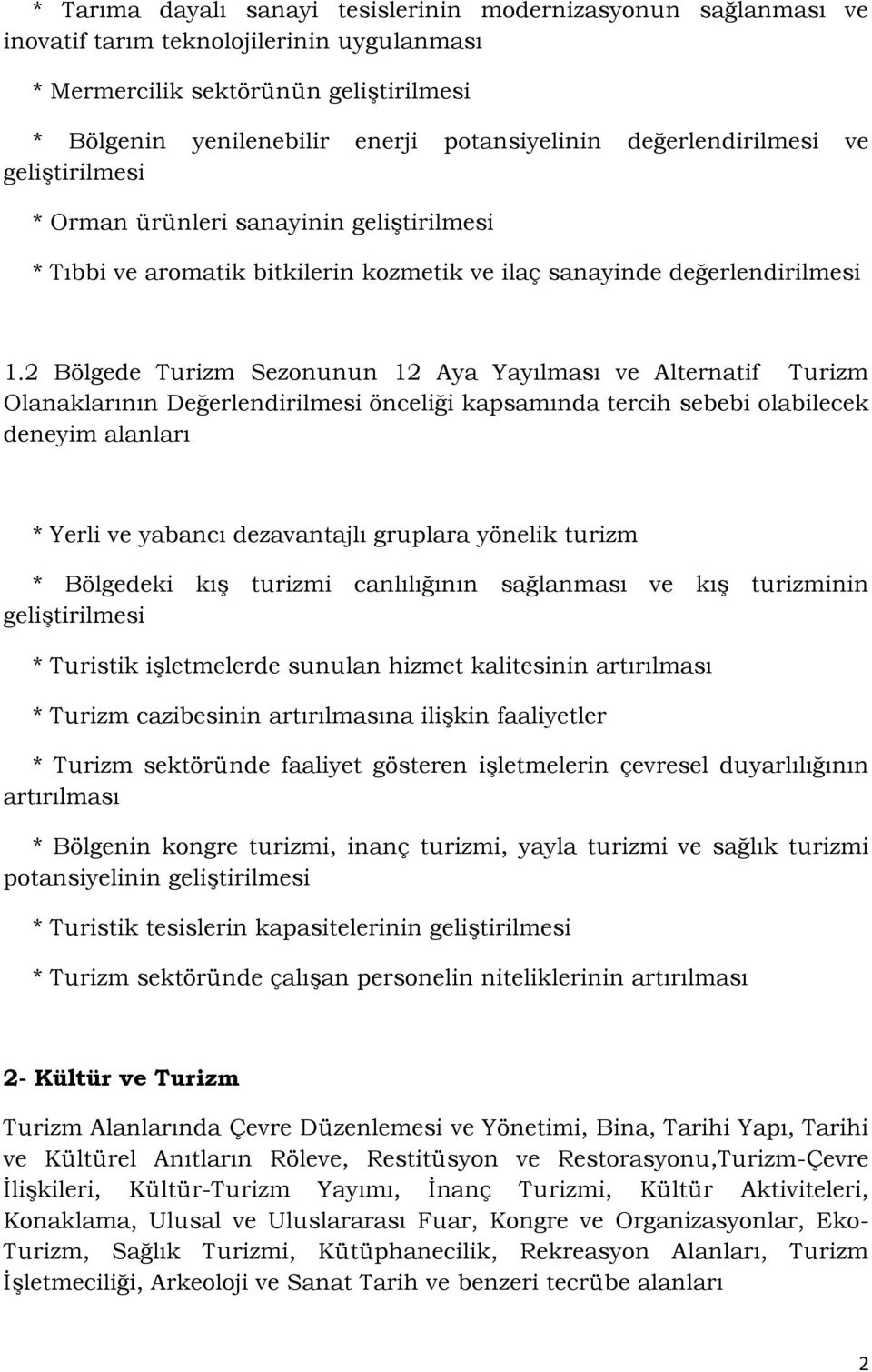 2 Bölgede Turizm Sezonunun 12 Aya Yayılması ve Alternatif Turizm Olanaklarının Değerlendirilmesi önceliği kapsamında tercih sebebi olabilecek deneyim alanları * Yerli ve yabancı dezavantajlı gruplara