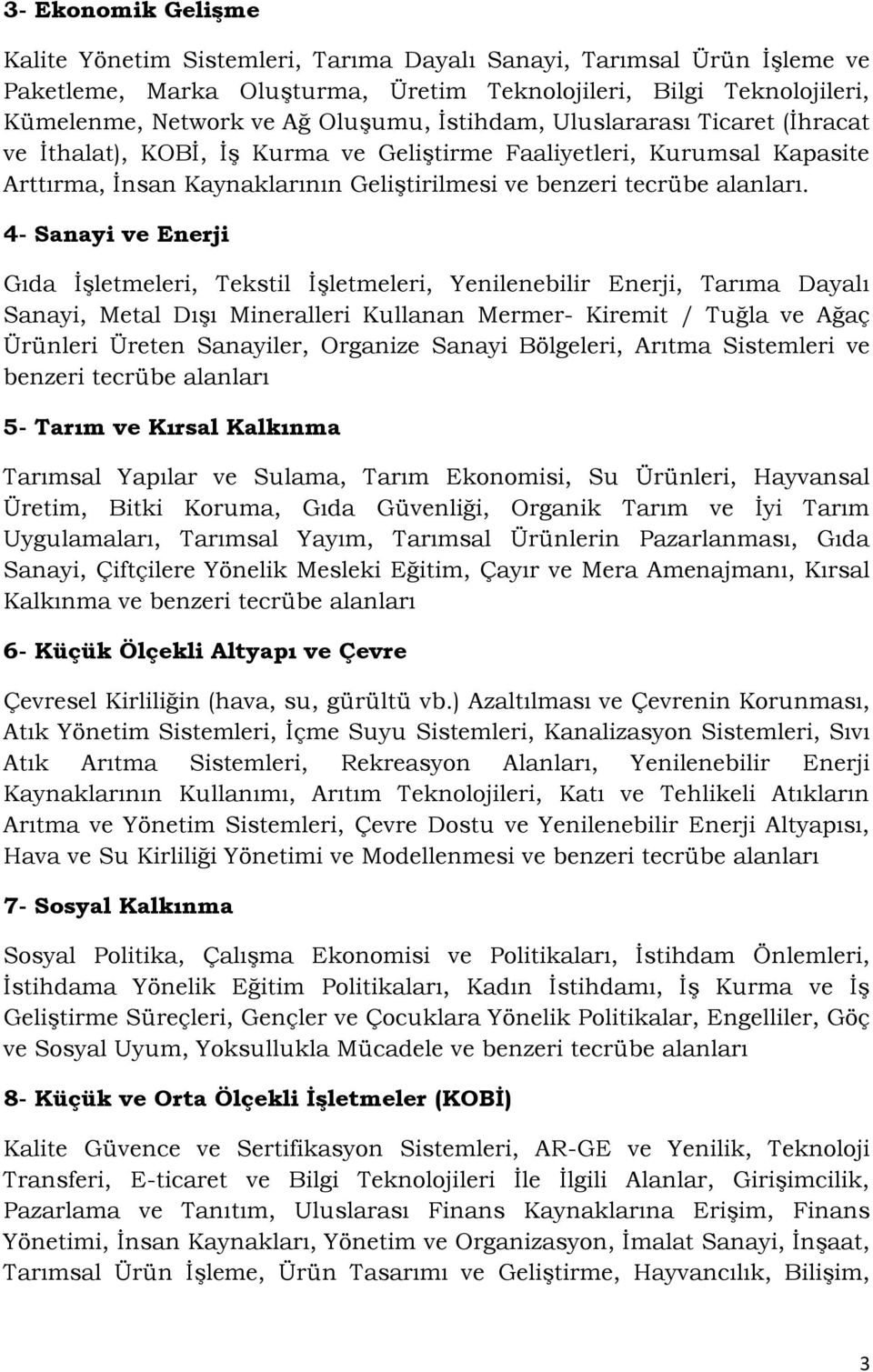 4- Sanayi ve Enerji Gıda İşletmeleri, Tekstil İşletmeleri, Yenilenebilir Enerji, Tarıma Dayalı Sanayi, Metal Dışı Mineralleri Kullanan Mermer- Kiremit / Tuğla ve Ağaç Ürünleri Üreten Sanayiler,